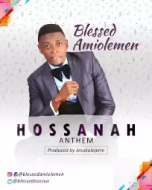 Blessed Amiolemen - Hossanah Anthem